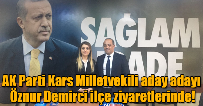 AK Parti Kars Milletvekili aday adayı Öznur Demirci ilçe ziyaretlerinde!