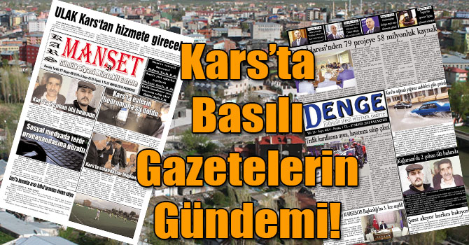 Kars’ta Basılı Gazetelerin Gündemi! ( 07 Mayıs 2018 )