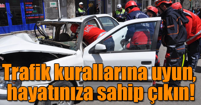 Trafik kurallarına uyun, hayatınıza sahip çıkın!