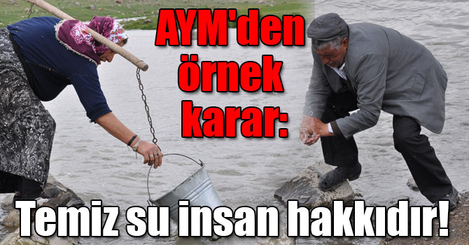 AYM'den örnek karar: Temiz su insan hakkıdır!