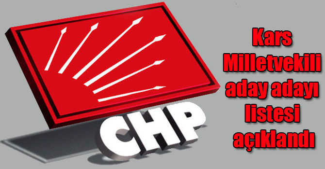 İşte CHP Kars Milletvekili aday adayı listesi (CHP'nin milletvekili aday adayları kim?)