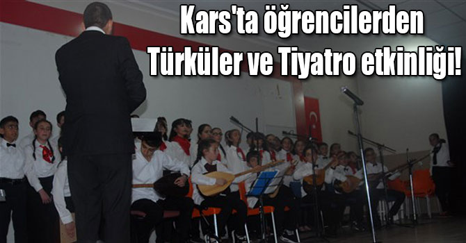 Kars'ta öğrencilerden Türküler ve Tiyatro etkinliği!