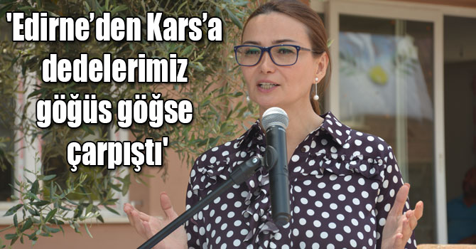 'Edirne’den Kars’a dedelerimiz göğüs göğse çarpıştı'