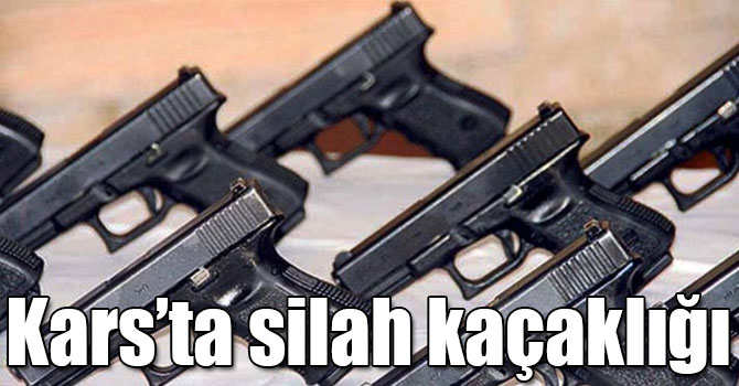 Kars’ta silah kaçaklığı
