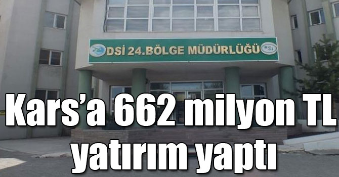 DSİ Kars’a 662 milyon TL yatırım yaptı