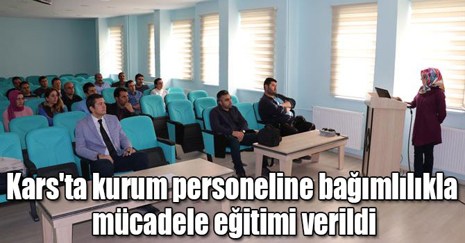 Kars'ta kurum personeline bağımlılıkla mücadele eğitimi verildi