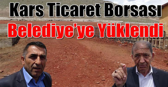 Kars Ticaret Borsası Belediyeye yüklendi