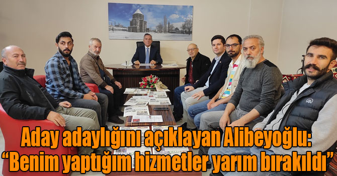 Aday adaylığını açıklayan Alibeyoğlu: “Benim yaptığım hizmetler yarım bırakıldı”