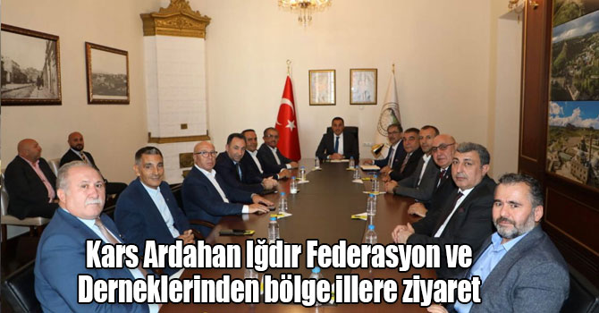 Kars Ardahan Iğdır Federasyon ve Derneklerinden bölge illere ziyaret