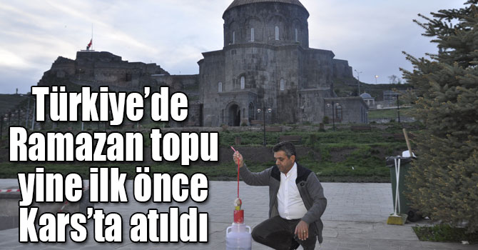 Türkiye’de Ramazan topu yine ilk önce Kars’ta atıldı