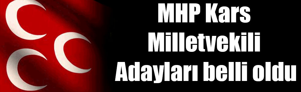 MHP Kars Milletvekili Adayları belli oldu
