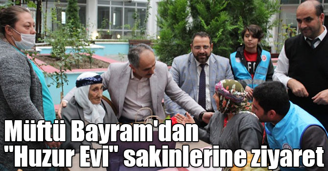 Müftü Bayram'dan "Huzur Evi" sakinlerine ziyaret