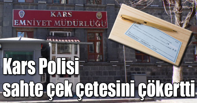 Kars Polisi sahte çek çetesini çökertti