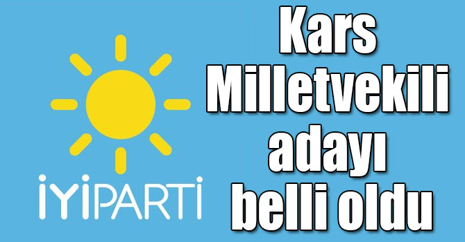 İYİ Parti Kars Milletvekili adayı belli oldu