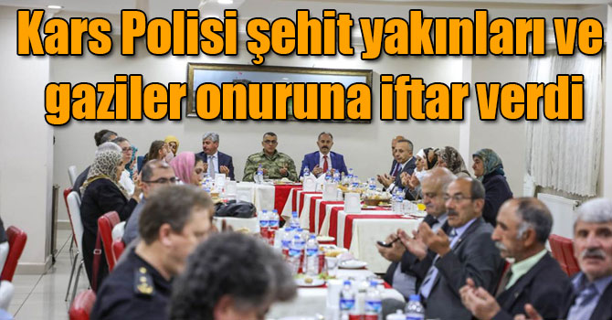 Kars Polisi şehit yakınları ve gaziler onuruna iftar verdi