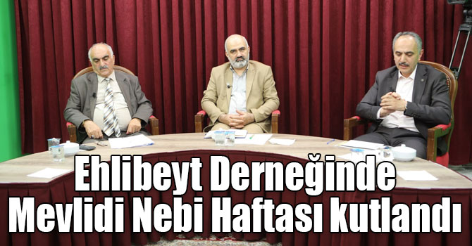 Ehlibeyt Derneğinde Mevlidi Nebi Haftası kutlandı