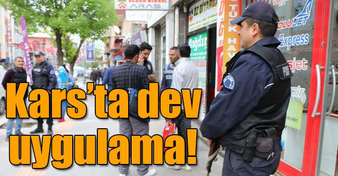 Kars’ta 260 polisle 12 noktada uygulama!