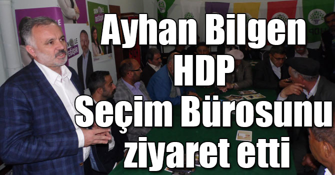 Ayhan Bilgen HDP Seçim Bürosunu ziyaret etti