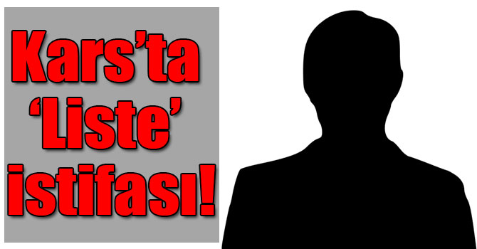 Kars’ta ‘Liste’ istifası!
