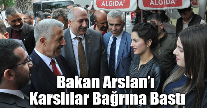 Bakan Arslan’ı Karslılar Bağrına Bastı