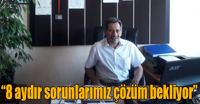 Başkan Gören: “8 aydır sorunlarımız çözüm bekliyor”