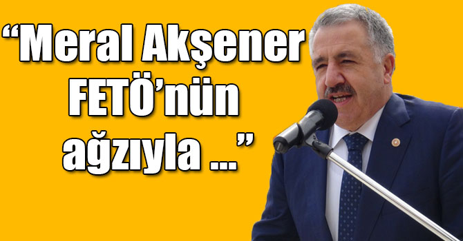 Bakan Ahmet Arslan, “Meral Akşener FETÖ’nün ağzıyla Cumhurbaşkanını eleştiriyor”