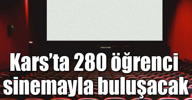 Kars’ta 280 öğrenci sinemayla buluşacak