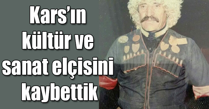Kars’ın kültür ve sanat elçisi “Kafkas Kartalı” Şahvelet Gençler’i kaybettik