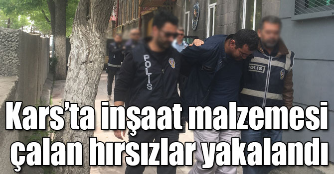 Kars’ta inşaat malzemesi çalan hırsızlar yakalandı