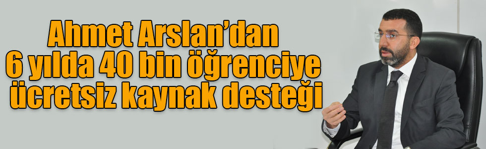 Ahmet Arslan’dan 6 yılda 40 bin öğrenciye ücretsiz kaynak desteği