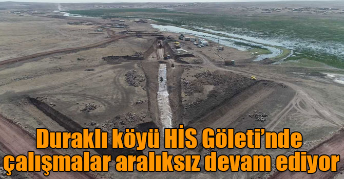 Duraklı köyü HİS Göleti’nde çalışmalar aralıksız devam ediyor