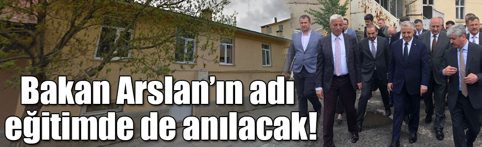 Bakan Arslan’ın adı eğitimde de anılacak!