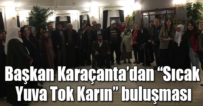 Başkan Karaçanta’dan “Sıcak Yuva Tok Karın” buluşması