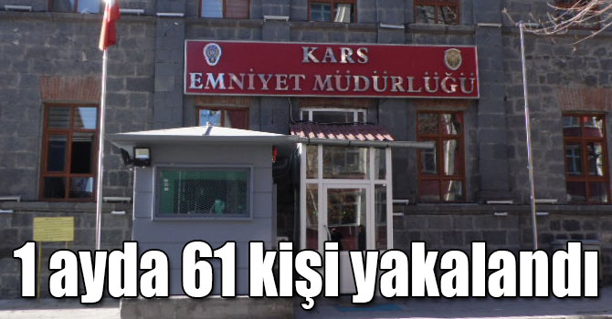 Kars polisi 61 kişiyi yakaladı