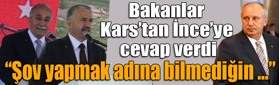 Arslan ve Fakıbaba Kars’tan İnce’ye cevap verdi