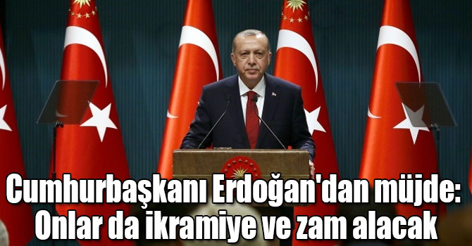 Cumhurbaşkanı Erdoğan'dan müjde: Onlar da ikramiye ve zam alacak