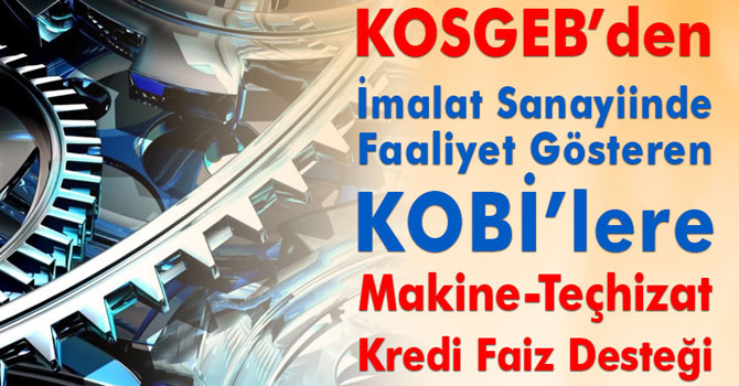 KOSGEB, 2018 Yılı Makine Teçhizat Kredi Faiz Desteği Programını açıkladı