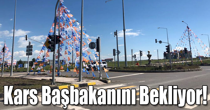 Kars Başbakanını Bekliyor!