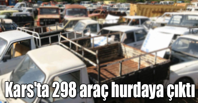 Kars'ta 3 yıl içinde hurdaya ayrılan araç sayısı 298 oldu
