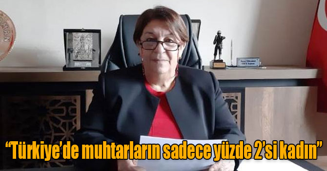 CHP Kars Kadın Kolları Başkanı Tülay Çelik : “Türkiye’de muhtarların sadece yüzde 2’si kadın”