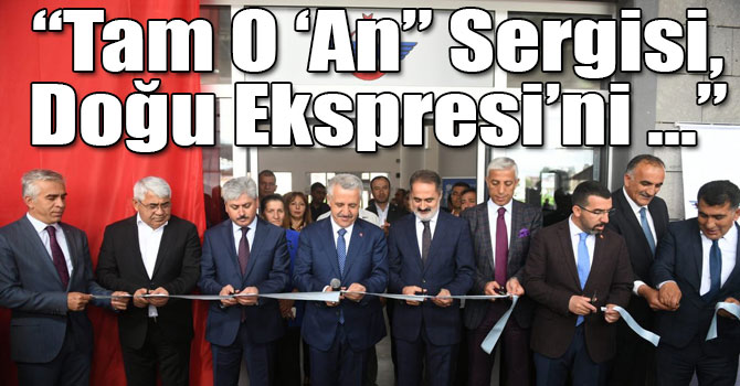 Bakan Arslan: “Tam O ‘An” Sergisi, Doğu Ekspresi’ni geleceğe taşıyacak"