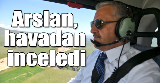 UDH Bakanı Arslan, Karakurt-Erzurum yolunu havadan inceledi