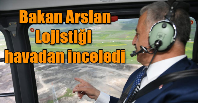 UDH Bakanı Arslan, Kars Lojistik merkezi çalışmalarını havadan inceledi