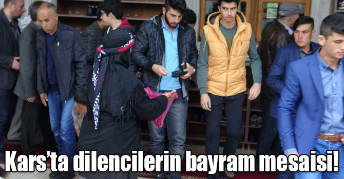 Kars’ta dilencilerin bayram mesaisi!
