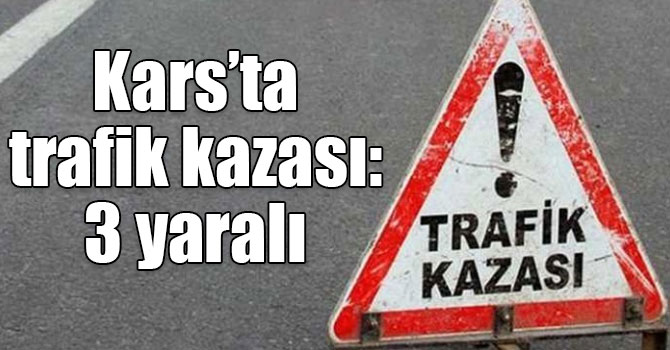 Kars’ta trafik kazası: 3 yaralı 