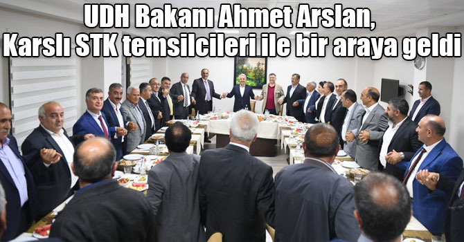 UDH Bakanı Ahmet Arslan, Karslı STK temsilcileri ile bir araya geldi
