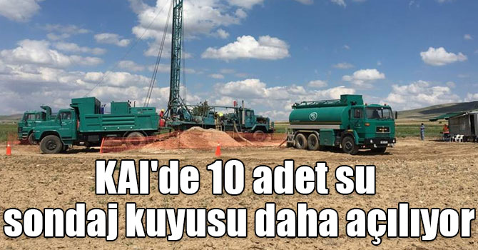 KAI'de 10 adet su sondaj kuyusu daha açılıyor