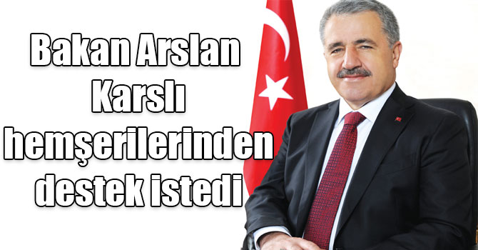Bakan Ahmet Arslan Karslı hemşerilerinden destek istedi