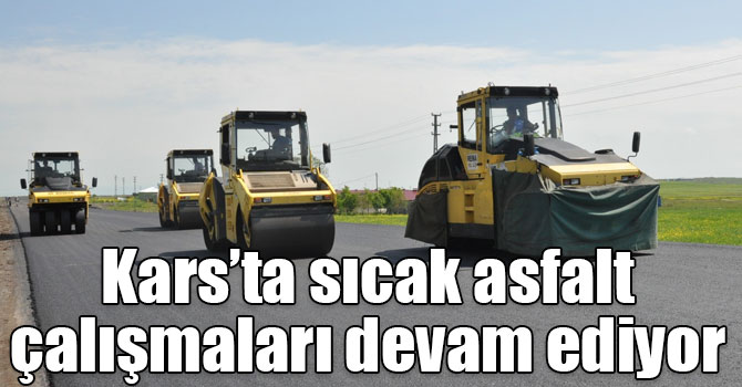 Kars’ta çevre yolunun sıcak asfalt yapım çalışmaları devam ediyor