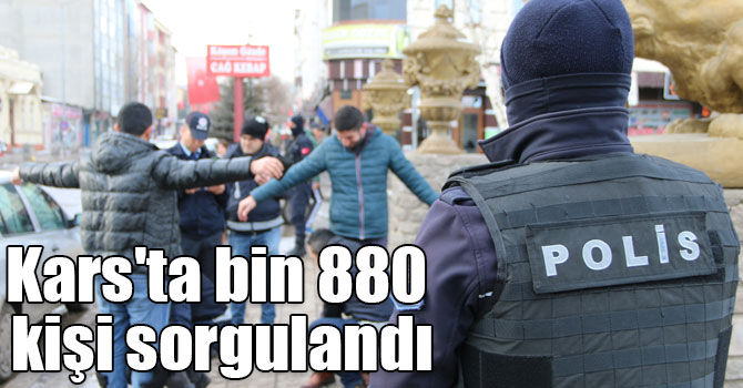 Kars'ta bin 880 kişi sorgulandı